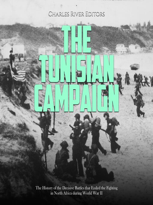 Title details for The Tunisian Campaign by Charles River Editors - Wait list